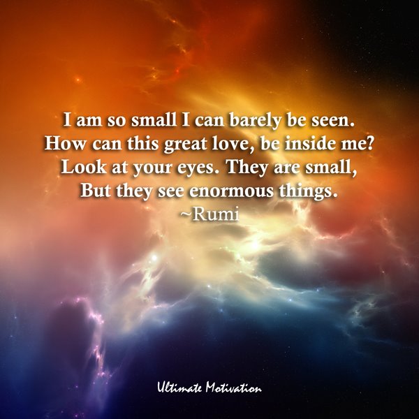 “I am so small I can barely be seen. How can this great love be inside