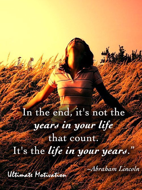 "In the end, it's not the years in your life that count. It's the life
