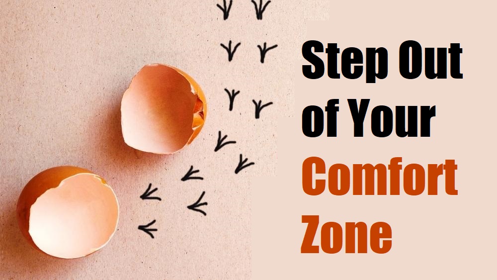 Step Out of Your Comfort Zone... There is not much difference between death and comfort zone. Crossing the line is extremely easy. The distance between uniformity and tomb is also only a few steps.