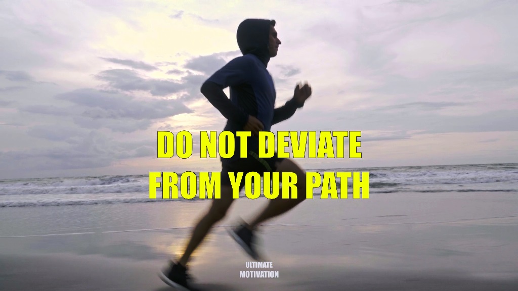Do Not Deviate From Your Path... Remember this: The turning point of your life comes when you do not deviate from your path.