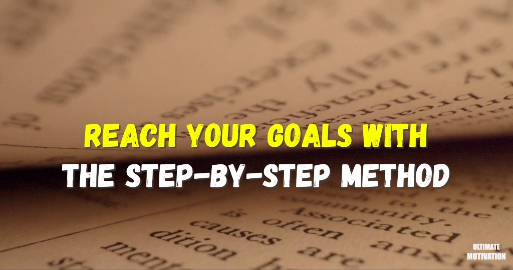 Reach Your Goals with the Step-by-Step Method